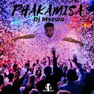 Dj Msewa - Phakamisa